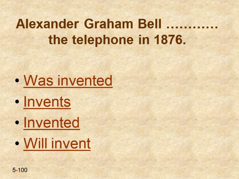 Alexander Graham Bell ………… the telephone in 1876.  Was invented Invents  Invented